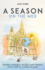 A Season on the Med (Football Where the Sun Always Shines) by Alex Wade, 9781801501972