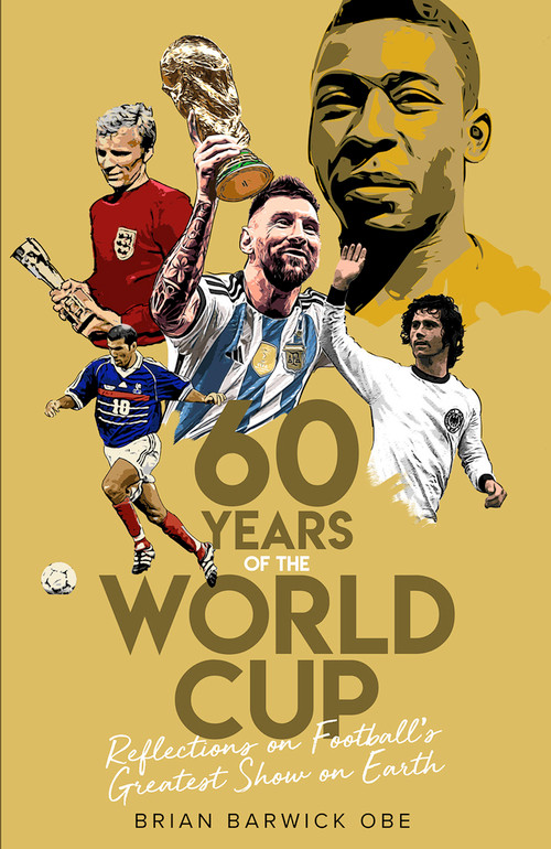 Sixty Years of the World Cup (Reflections on Football's Greatest Show on Earth) by Brian Barwick, 9781801502047