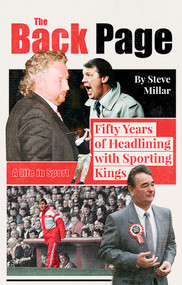 The Back Page (Fifty Years Headlining with Sporting Kings) by Steve Millar, 9781801502078
