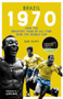 The Brazil 1970 ((Shortlisted for the Sunday Times Sports Book Awards 2023)) by Samindra Kunti, 9781801503600