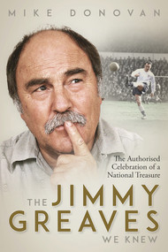 The Jimmy Greaves We Knew (An Authorised Celebration of  a National Treasure) by Mike Donovan, 9781801503747