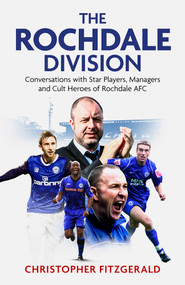 The Rochdale Division (Conversations with Star Players, Managers and Cult Heroes of Rochdale AFC) by Chris Fitzgerald, 9781801503778