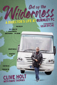 Out of the Wilderness (A Director's Life at Burnley FC) by Dave Thomas, 9781801503853