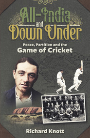 All-India and Down Under (Peace, Partition and the Game of Cricket) by Richard Knott, 9781801503884