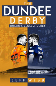 The Dundee Derby (Britain's Closest Derby) by Jeff Webb, 9781801503907