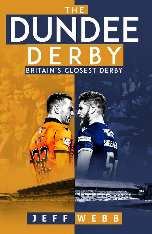The Dundee Derby (Britain's Closest Derby) by Jeff Webb, 9781801503907