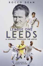 League One Leeds (A Journey Through the Abyss) by Rocco Dean, 9781801503990