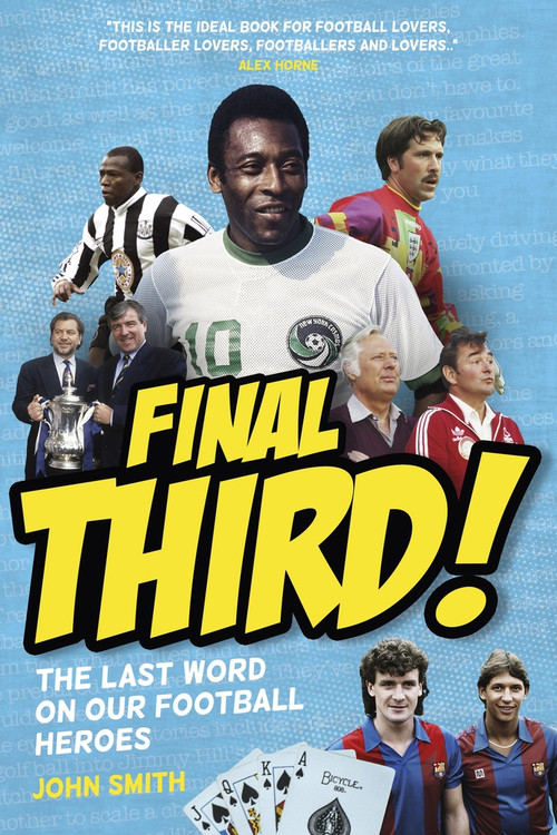 Final Third! (The Last Word on our Football Heroes) by John Smith, 9781801504003