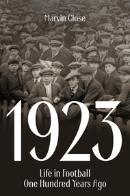 1923 (Life in Football One Hundred Years Ago) by Marvin Close, 9781801504010