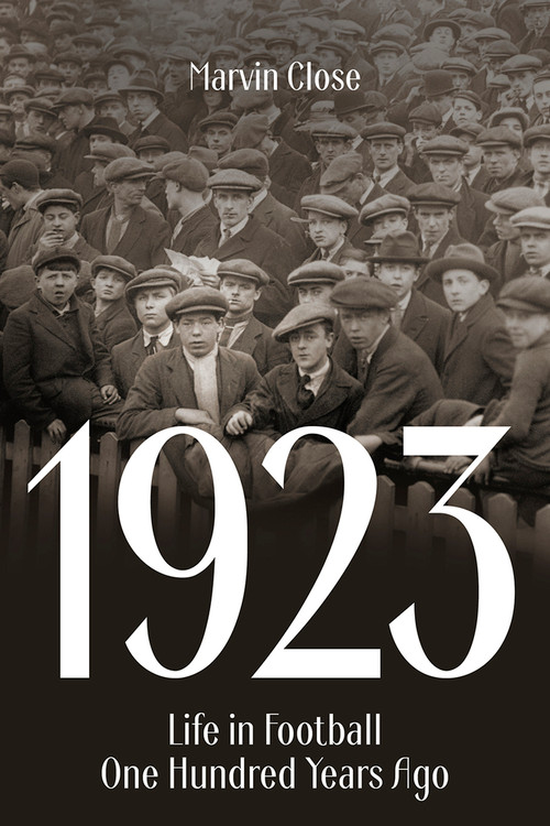 1923 (Life in Football One Hundred Years Ago) by Marvin Close, 9781801504010