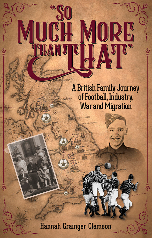 So Much More Than That (A British Journey of Football, Industry, War and Migration) by Hannah Grainger, 9781801504188