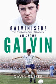 Galvinised (The Footballing Tale of Brothers Chris and Tony Galvin) by David Saffer, 9781801504195