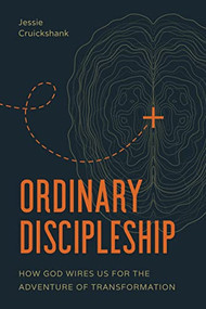 Ordinary Discipleship (How God Wires Us for the Adventure of Transformation) by Jessie Cruickshank, Christine Caine, 9781641587327