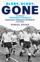Glory Glory Gone (The Story of Tottenham Hotspur's Regression, Relegation and Rebirth in the 1970s) by Samuel Rooke, 9781801504201