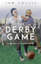 The Derby Game (A History of Local Rivalries) by Ian Collis, 9781801504232