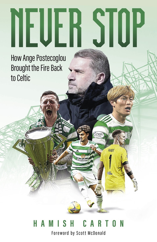 Never Stop (How Ange Postecoglou Brought the Fire Back to Celtic) by Hamish Carton, 9781801504263
