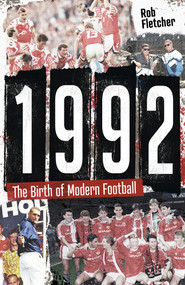 1992 (The Birth of Modern Football) by Rob Fletcher, 9781801504287