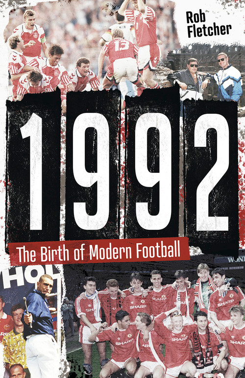 1992 (The Birth of Modern Football) by Rob Fletcher, 9781801504287