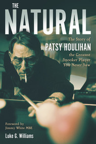 The Natural (The Story of Patsy Houlihan, the Greatest Snooker Player You Never Saw) by Luke Williams, 9781801504294
