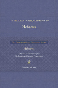 The Preacher's Greek Companion to Hebrews (A Selective Commentary for Meditation and Sermon Preparation) by Stephen Witmer, 9781683073987