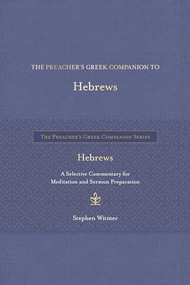 The Preacher's Greek Companion to Hebrews (A Selective Commentary for Meditation and Sermon Preparation) by Stephen Witmer, 9781683073987