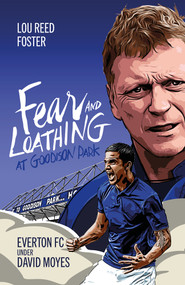Fear and Loathing at Goodison Park (Everton Under David Moyes) by Louis Foster, 9781801504362