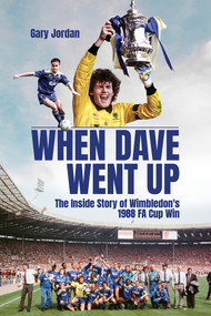 When Dave Went Up (The Inside Story of Wimbledon's 1988 FA Cup Win) by Gary Jordan, 9781801504430