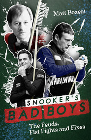 Snooker's Bad Boys (The Feuds, Fist Fights and Fixes) by Matt Bozeat, 9781801504454