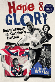 Hope and Glory (Rugby League in Thatcher's Britain) by Anthony Broxton, 9781801504553