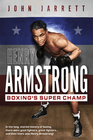 Henry Armstrong (Boxing's Super Champ) by John Jarrett, John Jarrett, 9781801504560