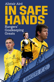 In Safe Hands (Rangers' Goalkeeping Greats) by Alistair Aird, 9781801504584