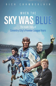 When The Sky Was Blue (The Inside Story of Coventry City's Premier League Years) by Rich Chamberlain, 9781801504621