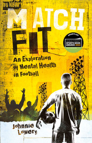 Match Fit (An Exploration of Mental Health in Football) by Johnnie Lowery, 9781801504683