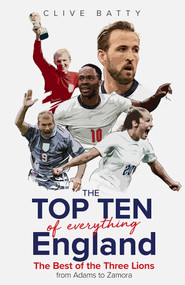 Top Ten of Everything England (The Best of the Three Lions from Adams to Zamora) by Clive Batty, 9781801504775