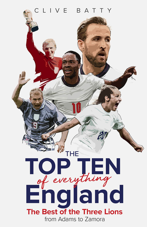 Top Ten of Everything England (The Best of the Three Lions from Adams to Zamora) by Clive Batty, 9781801504775
