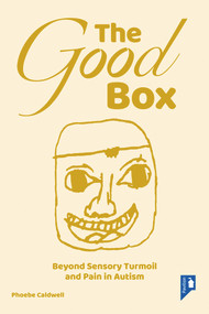 The Good Box (Beyond Sensory Turmoil and Pain in Autism) by Phoebe Caldwell, 9781803881997