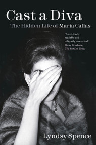 Cast a Diva (The Hidden Life of Maria Callas) - 9781803990262 by Lyndsy Spence, 9781803990262