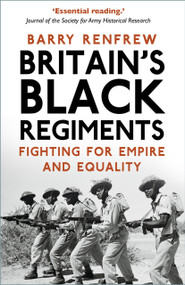 Britain's Black Regiments (Fighting for Empire and Equality) by Barry Renfrew, 9781803990309
