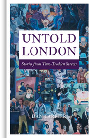 Untold London (Stories from Time-Trodden Streets) by Dan Carrier, 9781803990491