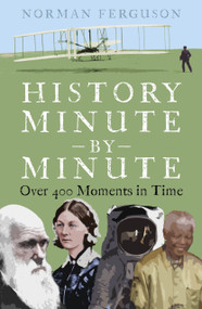 History Minute by Minute (Over 400 Moments in Time) by Norman Ferguson, 9781803990569