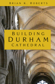 Building Durham Cathedral by Brian K. Roberts, 9781803991184