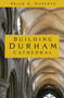Building Durham Cathedral by Brian K. Roberts, 9781803991184