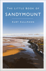 The Little Book of Sandymount - 9781803991252 by Kurt Kullmann, 9781803991252