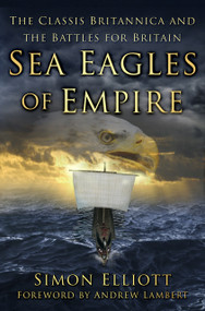 Sea Eagles of Empire (The Classis Britannica and the Battles for Britain) - 9781803991580 by Simon Elliott, Andrew Lambert, 9781803991580