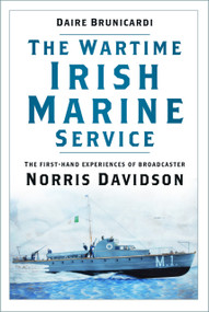 The Wartime Irish Marine Service (The first-hand experiences of broadcaster Norris Davidson) by Daire Brunicardi, 9781803991726