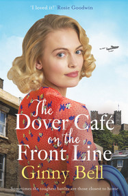 The Dover Café On the Front Line (A Dramatic and Heartwarming WWII Saga) by Ginny Bell, 9781838773748