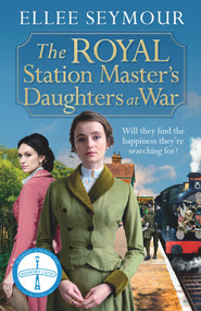 The Royal Station Master's Daughters at War (A dramatic World War I saga of the royal family) by Elle Seymour, 9781838776824