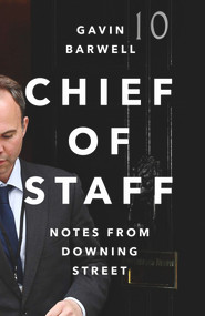 Chief of Staff (Notes from Downing Street) by Gavin Barwell, 9781838954123