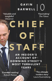 Chief of Staff (An Insider's Account of Downing Street's Most Turbulent Years) by Gavin Barwell, 9781838954147