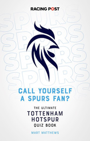Call Yourself a Spurs Fan? (The Ultimate Tottenham Hotspur Quiz Book) by Mart Matthews, 9781839500763
